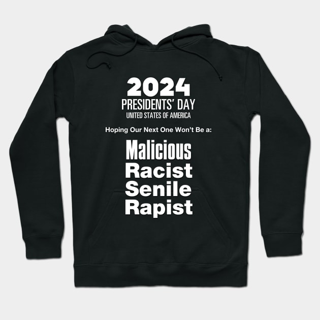 2024 Presidents' Day: Hoping Our Next One Won't Be a Malicious, Racist, Senile, R...  (R word)  on a dark (Knocked Out) background Hoodie by Puff Sumo